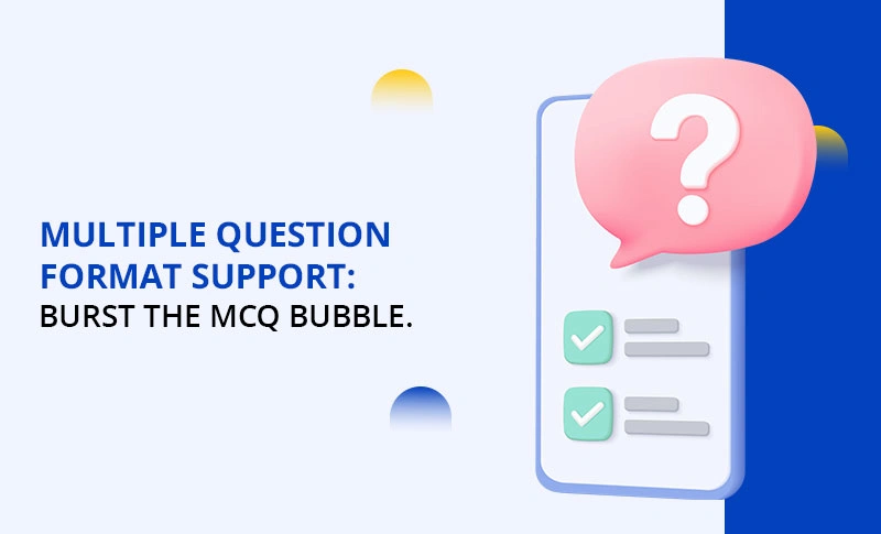 Burst the Bubble: Why Your Exams Need More Than Just Multiple Choice?